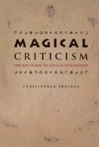 cover of the book Magical criticism : the recourse of savage philosophy