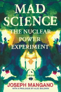 cover of the book Mad science : the nuclear power experiment