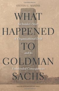 cover of the book What Happened to Goldman Sachs: An Insider's Story of Organizational Drift and Its Unintended Consequences