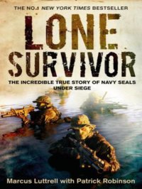 cover of the book Lone Survivor: The Eyewitness Account of Operation Redwing and the Lost Heroes of SEAL Team 10