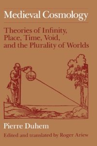 cover of the book Medieval cosmology : theories of infinity, place, time, void, and the plurality of worlds