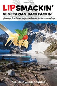 cover of the book Lipsmackin' vegetarian backpackin' : lightweight, trail-tested vegetarian recipes for backcountry trips