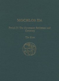 cover of the book Mochlos IIA: Period IV: The Mycenaean Settlement and Cemetery: The Sites