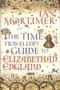 cover of the book The time traveller's guide to Elizabethan England