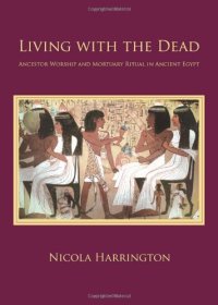 cover of the book Living with the Dead : Ancestor Worship and Mortuary Ritual in Ancient Egypt