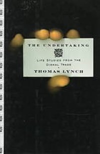 cover of the book The undertaking : life studies from the dismal trade