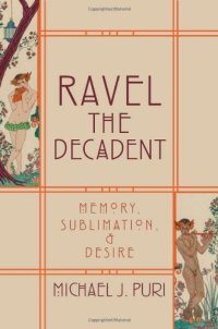 cover of the book Ravel the decadent : memory, sublimation, and desire