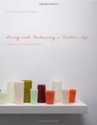 cover of the book Living and sustaining a creative life : essays by 40 working artists