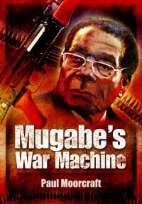 cover of the book Mugabe's war machine : saving or savaging Zimbabwe?