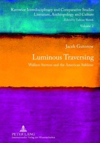 cover of the book Luminous Traversing : Wallace Stevens and the American Sublime