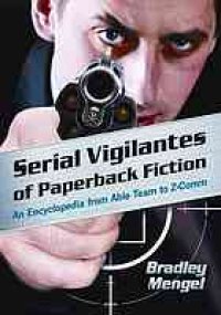 cover of the book Serial vigilantes of paperback fiction : an encyclopedia from Able Team to Z-Comm