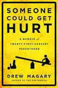 cover of the book Someone could get hurt : a memoir of twenty-first-century parenthood