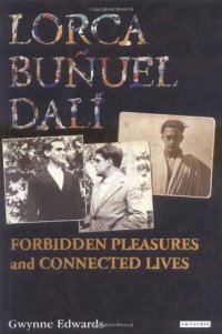 cover of the book Lorca, Buñuel, Dalí : forbidden pleasures and connected lives