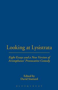 cover of the book Looking at Lysistrata : eight essays and a new version of Aristophanes' provocative comedy