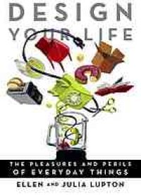 cover of the book Design your life : the pleasures and perils of everyday things