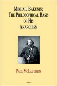 cover of the book Mikhail Bakunin : the philosophical basis of his theory of anarchism