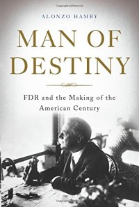 cover of the book Man of destiny : FDR and the making of the American century