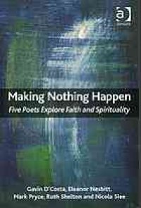 cover of the book Making Nothing Happen : Five Poets Explore Faith and Spirituality