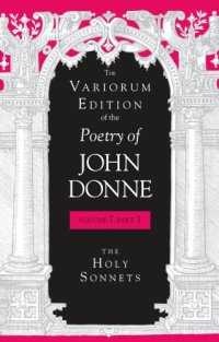 cover of the book The Variorum edition of the poetry of John Donne. / Volume 7, part 1, The holy sonnets