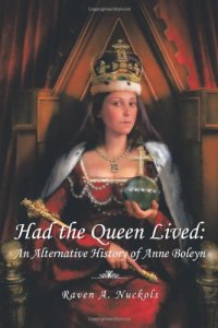 cover of the book Had the queen lived : an alternative history of Anne Boleyn