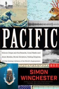 cover of the book Pacific : silicon chips and surfboards, coral reefs and atom bombs, brutal dictators, fading empires, and the coming collision of the world's superpowers