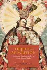 cover of the book Object and apparition : envisioning the Christian divine in the colonial Andes