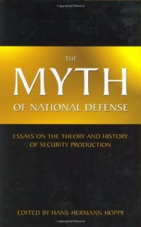 cover of the book The myth of national defense : essays on the theory and history of security production