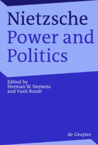 cover of the book Nietzsche, power and politics : rethinking Nietzsche's legacy for political thought