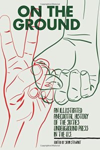 cover of the book On the ground : an illustrated anecdotal history of the sixties underground press in the U.S