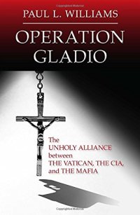 cover of the book Operation Gladio : the unholy alliance between the Vatican, the CIA, and the Mafia