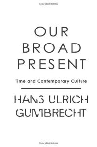 cover of the book Our broad present : time and contemporary culture