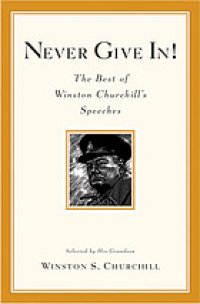 cover of the book Never give in! : the best of Winston Churchill's speeches