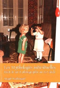 cover of the book Les mythologies individuelles : récit de soi et photographie au 20e siècle