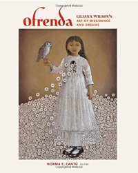 cover of the book Ofrenda : Liliana Wilson's art of dissidence and dreams