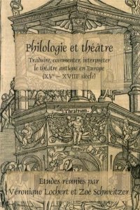 cover of the book Philologie et théâtre : Traduire, commenter, interpréter le théâtre antique en Europe (XVe - XVIIIe siècle)