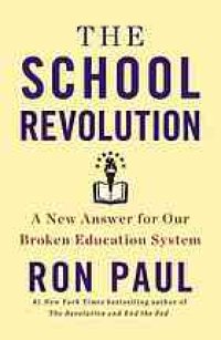 cover of the book The school revolution : a new answer for our broken education system