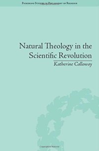 cover of the book Natural theology in the scientific revolution : God's scientists