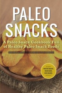 cover of the book Paleo Snacks A Paleo Snack Cookbook Full of Healthy Paleo Snack Foods