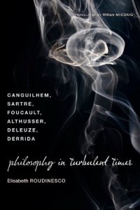 cover of the book Philosophy in turbulent times : Canguilhem, Sartre, Foucault, Althusser, Deleuze, Derrida