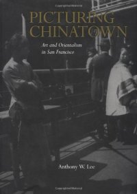 cover of the book Picturing Chinatown : art and orientalism in San Francisco