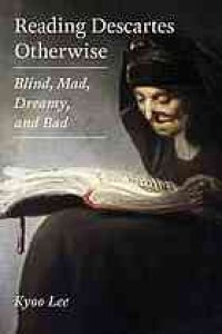 cover of the book Reading Descartes otherwise : blind, mad, dreamy, and bad