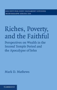 cover of the book Riches, poverty, and the faithful perspectives on wealth in the Second Temple period and the Apocalypse of John