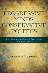 cover of the book Progressive Minds, Conservative Politics: Leo Strauss's Later Writings on Maimonides