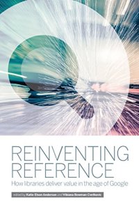 cover of the book Reinventing reference : how libraries deliver value in the age of Google