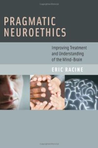 cover of the book Pragmatic neuroethics : improving treatment and understanding of the mind-brain