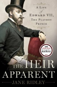 cover of the book The Heir Apparent: A Life of Edward VII, the Playboy Prince