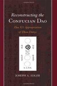 cover of the book Reconstructing the Confucian Dao: Zhu Xi's Appropriation of Zhou Dunyi