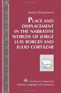 cover of the book Place and displacement in the narrative worlds of Jorge Luis Borges and Julio Cortázar