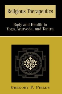 cover of the book Religious Therapeutics: Body and Health in Yoga, Ayurveda, and Tantra