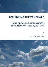 cover of the book Rethinking the Vanguard : aesthetic and political positions in the modernist debate, 1917-1962